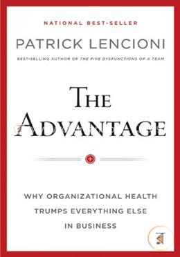 The Advantage: Why Organizational Health Trumps Everything Else in Business image