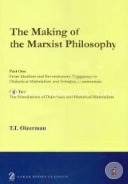 The Making of the Marxist Philosophy Part One - From Idealism and Revolutionary Democracy to Dialectical Materialism and Scientific Communism Part Two - The Foundations of Dialectical and Historical Materialism image