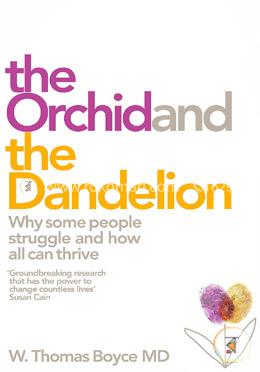 The Orchid and the Dandelion : Why Some People Struggle and How All Can Thrive image