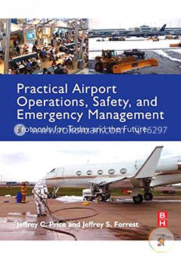 Practical Airport Operations, Safety, and Emergency Management: Protocols for Today and the Future image