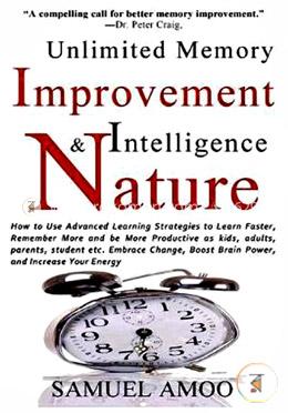 Unlimited Memory Improvement and Intelligence in Nature: How to Use Advanced Learning Strategies to Learn Faster, Remember More and Be More Productive image