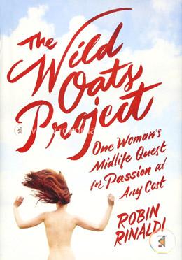 The Wild Oats Project: One Woman's Midlife Quest for Passion at Any Cost image