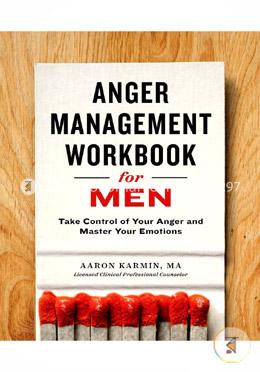 Anger Management Workbook for Men: Take Control of Your Anger and Master Your Emotions image