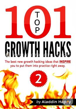 TOP 101 growth hacks - 2: The best new growth hacking ideas that INSPIRE you to put them into practice right away (Volume 2) image