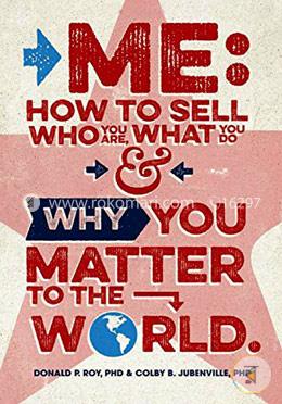 Me: How to Sell Who You Are, What You Do, and Why You Matter to the World image
