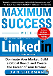 Maximum Success with LinkedIn: Dominate Your Market, Build a Global Brand, and Create the Career of Your Dreams image