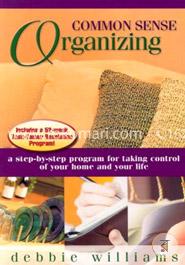 Common Sense Organizing: A Step-By-Step Program For Taking Control Of Your Home And Your Life image