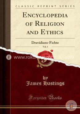 Encyclopedia of Religion and Ethics, Vol. 5: Dravidians-Fichte (Classic Reprint) image