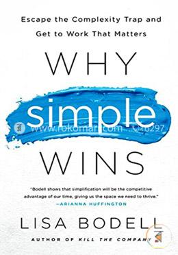 Why Simple Wins: Escape the Complexity Trap and Get to Work That Matters image