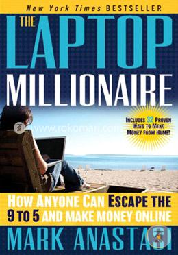 The Laptop Millionaire: How Anyone Can Escape the 9 to 5 and Make Money Online image