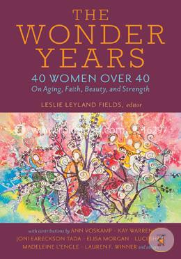 The Wonder Years: 40 Women Over 40 on Aging, Faith, Beauty, and Strength image