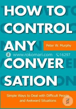 How to Control Any Conversation - Simple Ways to Deal with Difficult People and Awkward Situations image