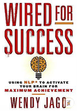 Wired for Success: Using NLP to Activate Your Brain for Maximum Achievement  image