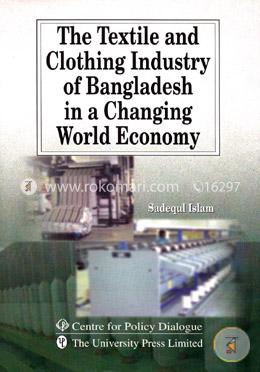 The Textile and Clothing Industry of Bangladesh in a Changing World Economy image