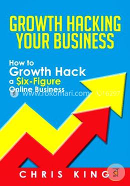Growth Hacking Your Business: How to Growth Hack a Six-Figure Online Business image
