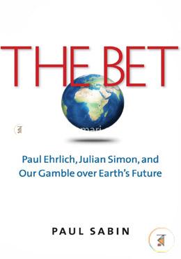 The Bet – Paul Ehrlich, Julian Simon, and Our Gamble Over Earth′s Future image