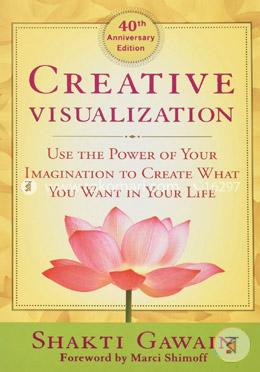 Creative Visualization: Use the Power of Your Imagination to Create What You Want in Your Life image