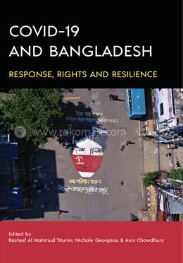Covid-19 and Bangladesh: Response, Rights and Resilience