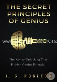 The Secret Principles of Genius: The Key to Unlocking Your Hidden Genius Potential image