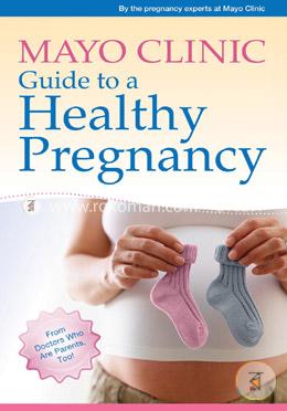 Mayo Clinic Guide to a Healthy Pregnancy: From Doctors Who Are Parents, Too! image