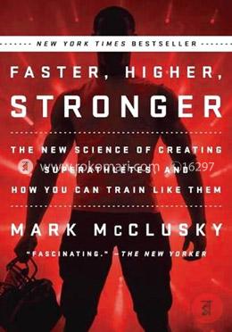 Faster, Higher, Stronger: The New Science of Creating Superathletes and How You Can Tran Like Them-Mark McClusky image