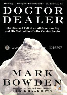 Doctor Dealer: The Rise and Fall of an All-American Boy and His Multimillion-Dollar Cocaine Empire image