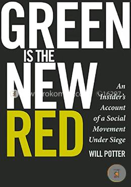 Green Is the New Red: An Insider's Account of a Social Movement Under Siege image