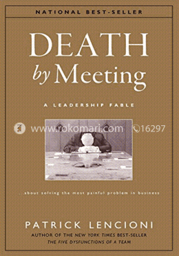 Death by Meeting: A Leadership Fable...About Solving the Most Painful Problem in Business image