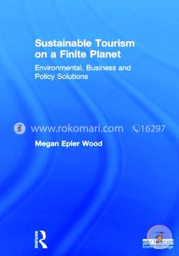 Sustainable Tourism on a Finite Planet: Environmental, Business and Policy Solutions image