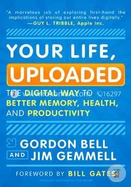 Your Life, Uploaded: The Digital Way to Better Memory, Health, and Productivity  image