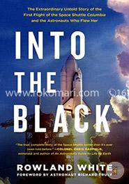 Into the Black: The Extraordinary Untold Story of the First Flight of the Space Shuttle Columbia and the Astronauts Who Flew Her image