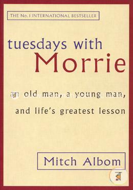 Tuesdays With Morrie: An old man, a young man, and lifes greatest lesson image