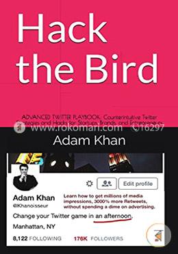 Hack the Bird: ADVANCED TWITTER PLAYBOOK: Counterintuitive Twitter Strategies and Hacks for Startups, Brands, and Entrepreneur image