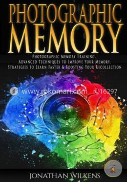 Photographic Memory: Photographic Memory Training, Advanced Techniques to Improve Your Memory and Strategies to Learn Faster  image
