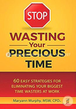 STOP Wasting Your Precious Time: 60 Easy Strategies for Eliminating Your Biggest Time Wasters at Work image