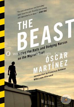 The Beast: Riding the Rails and Dodging Narcos on the Migrant Trail