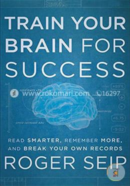 Train Your Brain For Success: Read Smarter, Remember More, and Break Your Own Records image