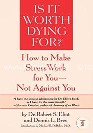 Is It Worth Dying For?: How To Make Stress Work For You - Not Against You image