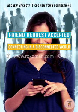 Friend Request Accepted: Connecting in a Disconnected World image