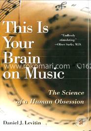 This Is Your Brain on Music: The Science of a Human Obsession image