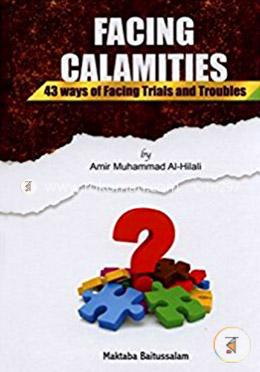 Facing Calamities: 43 Ways of Facing Trials and Troubles 