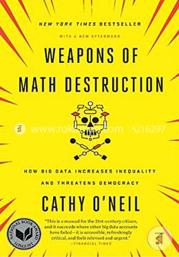 Weapons of Math Destruction: How Big Data Increases Inequality and Threatens Democracy image