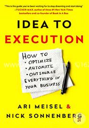 Idea to Execution: How to Optimize, Automate, and Outsource Everything in Your Business image