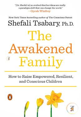 The Awakened Family: How to Raise Empowered, Resilient, and Conscious Children image