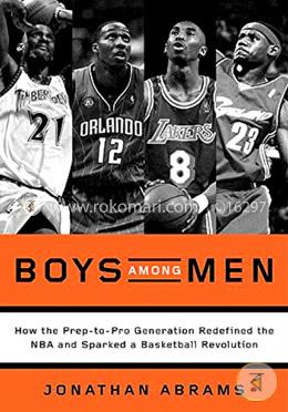 Boys Among Men: How the Prep-to-Pro Generation Redefined the NBA and Sparked a Basketball Revolution image