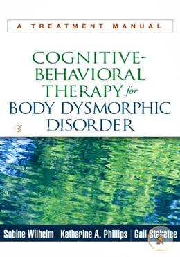 Cognitive-Behavioral Therapy for Body Dysmorphic Disorder: A Treatment Manual image