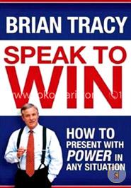 Speak to Win: How to Present with Power in Any Situation image