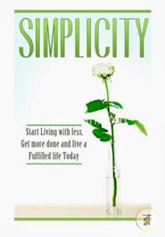 Simplicity: Start Living With Less, Get More Done, and Live a Fulfilled Life Today image