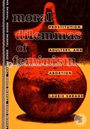 Moral Dilemmas of Feminism: Prostitution, Adultery, and Abortion (Paperback) image