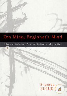 Zen Mind, Beginners Mind: Informal Talks On Zen Meditation And Practice
